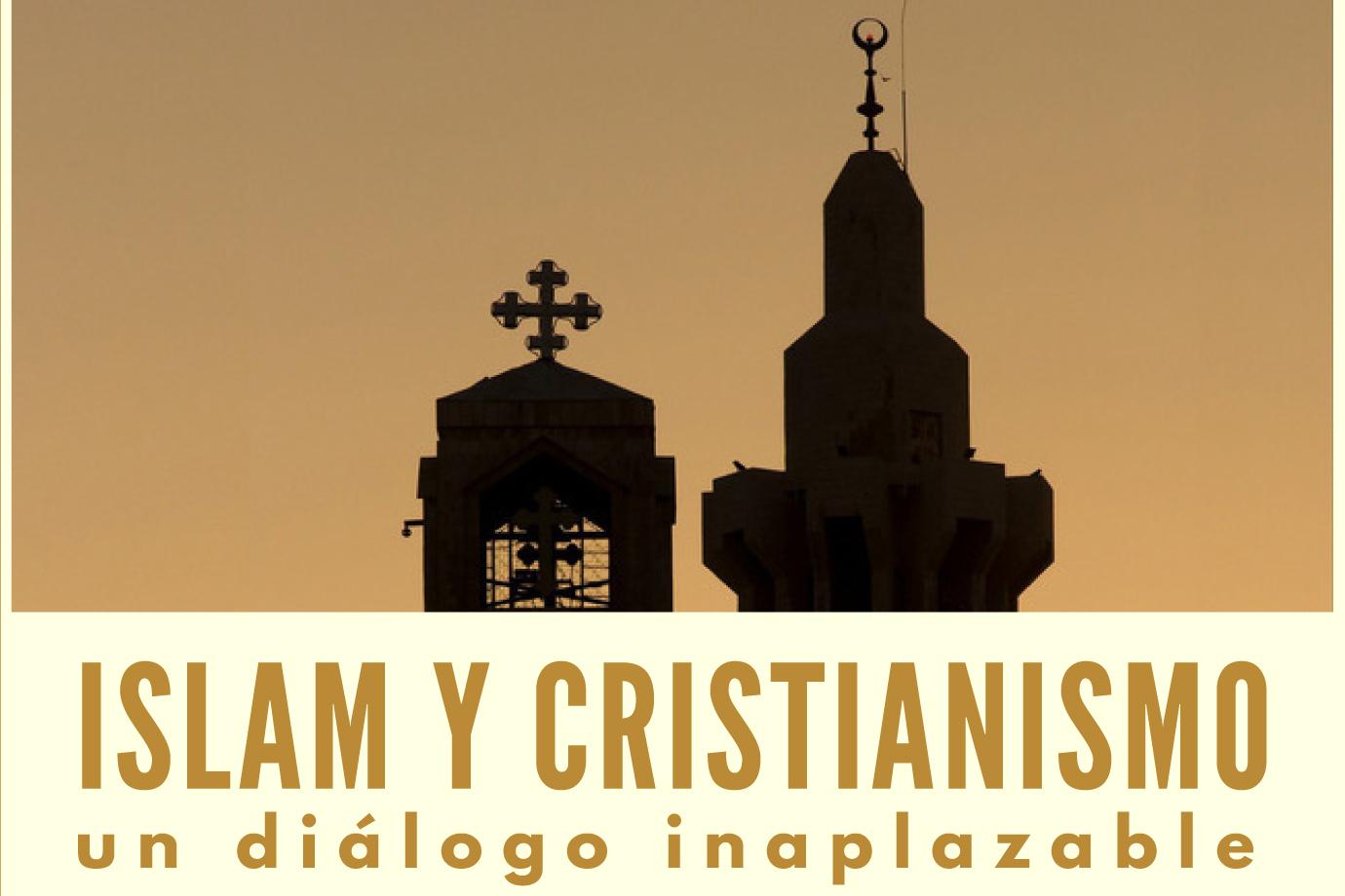 Este lunes "Islam y cristianismo, un diálogo inaplazable"
